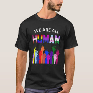 We Are All Human LGBT Gay Rights Pride Ally Gift T T-Shirt