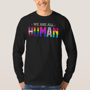 We Are All Human Lgbt Gay Rights Pride Ally Lgbtq T-Shirt