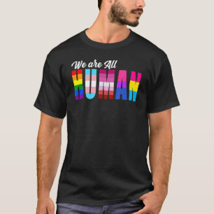 We Are All Human Lgbt Gay Rights Pride Parade Ally T-Shirt