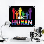 We are all human LGBTQ pride rainbow hands  Poster<br><div class="desc">Spread some equality and show the world that you are a proud LGBTQ community member with this colorful gay pride awareness poster that features an illustration of rainbow-colored hands with the quote "We are all human".</div>