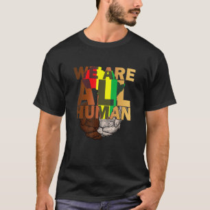We Are All Human Melanin Black History African Ame T-Shirt