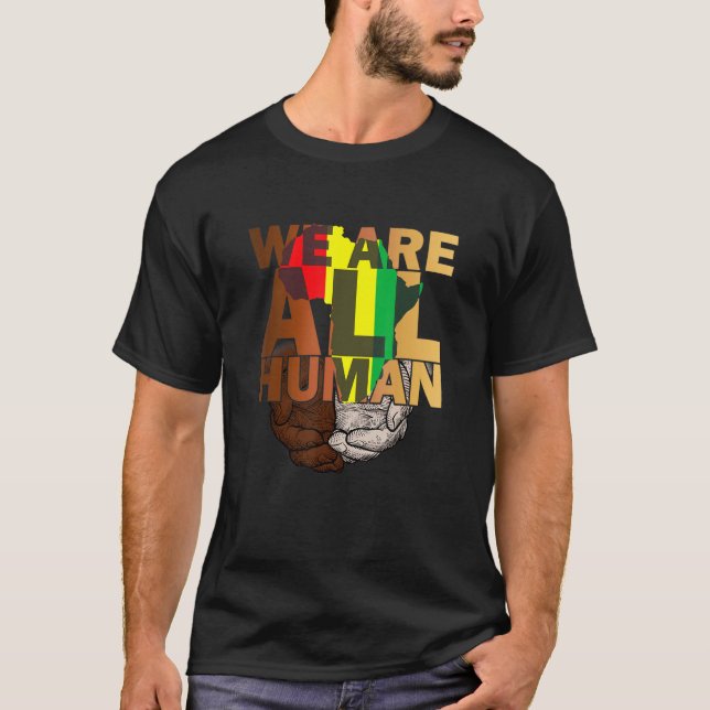 We Are All Human Melanin Black History African Ame T-Shirt (Front)