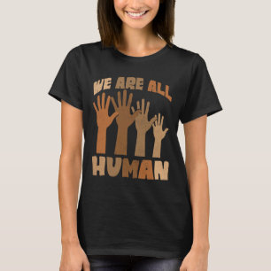 We Are All Human Melanin Black History African Ame T-Shirt