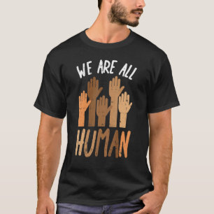 We Are All Human Melanin Black History Pride Afric T-Shirt