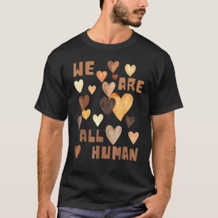 We Are All Human Melanin Hearts African Black Hist T-Shirt