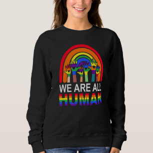 We Are All Human Pride Ally Rainbow LGBT Flag Gay Sweatshirt