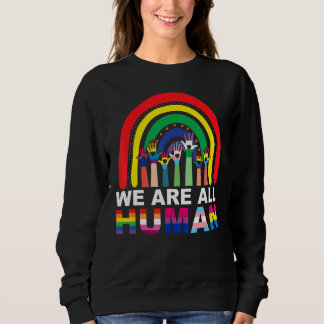 We Are All Human Pride Ally Rainbow Lgbt Flag Gay  Sweatshirt
