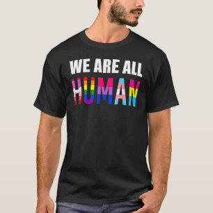 We Are All Human Pride Ally Rainbow Lgbt Flag Gay T-Shirt