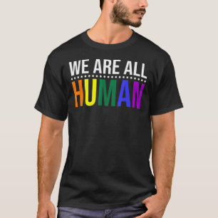We Are All Human Pride Ally Rainbow Lgbt Flag Gay T-Shirt