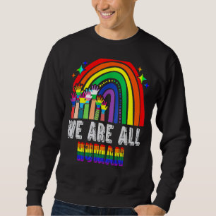 We Are All Human Pride Ally Rainbow Lgbt Flag Prid Sweatshirt