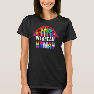 We Are All Human Pride Ally Rainbow Lgbt Flag Prid T-Shirt