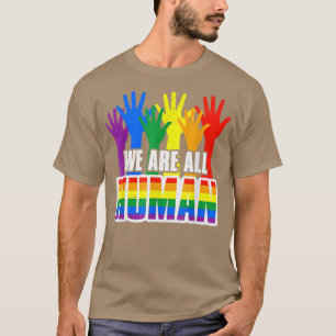 We Are All Human Pride LGBT Support LGBT Gay Pride T-Shirt