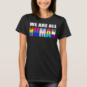 We Are All Human Proud Lgbt Rainbow Flag Inspirati T-Shirt