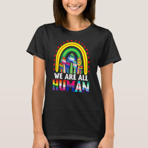 We Are All Human Rainbow Ally Lgbt Gay Transgender T-Shirt