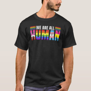 We Are All Human Rainbow Love No War Lgbtq Vibe T-Shirt