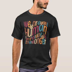 We Are All Humans Don t Divide Us Any Longer 1 T-Shirt