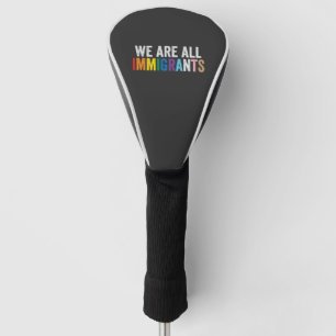 We Are All Immigrants LGBT Rainbow Ally Golf Head Cover