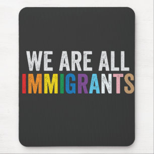We Are All Immigrants LGBT Rainbow Ally Mouse Mat