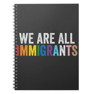 We Are All Immigrants LGBT Rainbow Ally Notebook