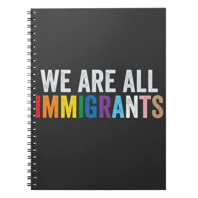 We Are All Immigrants LGBT Rainbow Ally Notebook (Front)