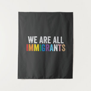 We Are All Immigrants LGBT Rainbow Ally Tapestry