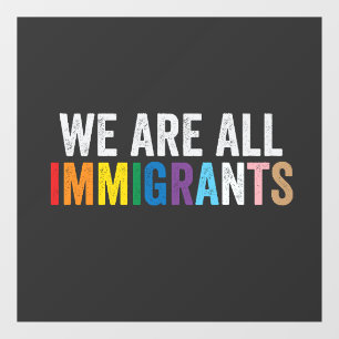 We Are All Immigrants LGBT Rainbow Ally Window Cling