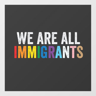 We Are All Immigrants LGBT Rainbow Ally Window Cling