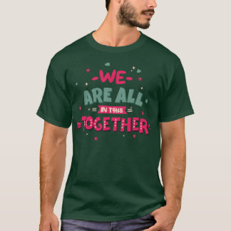 We are all in this together T-Shirt