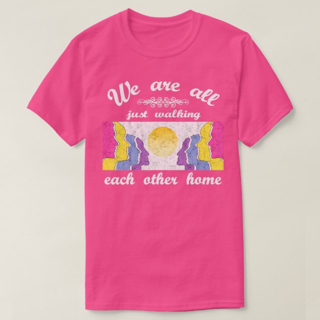 We Are All Just Walking Each Other Home   9  T-Shirt (Design Front)