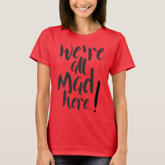 We are all mad here - black T-Shirt