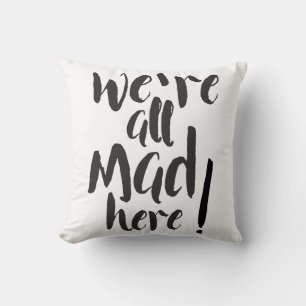 We are all mad here - black & white cushion