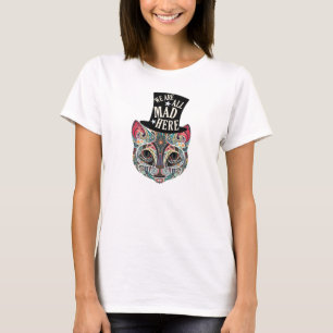 We are all Mad here! Cheshire Cat Tshirt