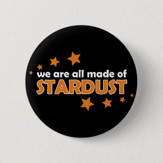 We Are All Made Of Stardust 6 Cm Round Badge
