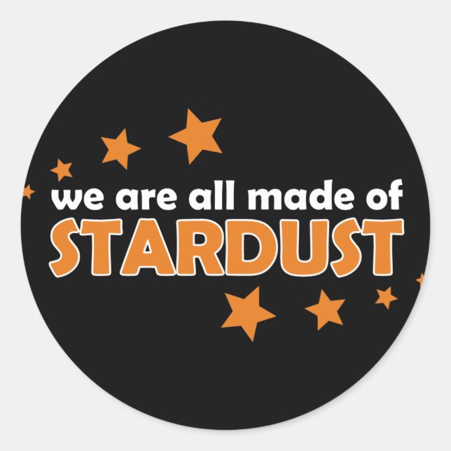 We Are All Made Of Stardust Classic Round Sticker (Front)