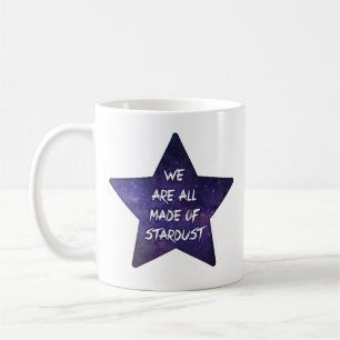 We are all made of stardust coffee mug