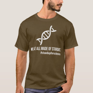 We Are All Made Of Stardust Funny T Shirts Sayings