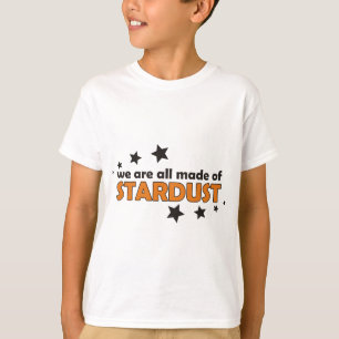We Are All Made Of Stardust T-Shirt