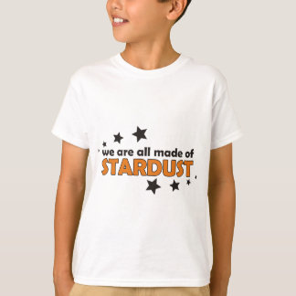 We Are All Made Of Stardust T-Shirt