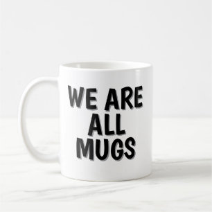 We Are All Mugs” Mug – Cheeky Ceramic Coffee Cup
