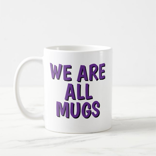 We Are All Mugs” Mug – Cheeky Ceramic Coffee Cup (Left)