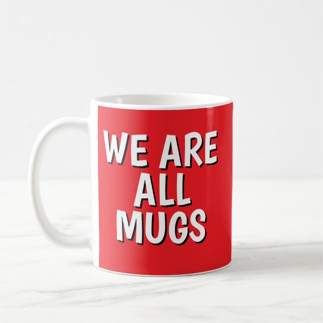 "We Are All Mugs” Mug – Cheeky Ceramic Cup Red (Left)