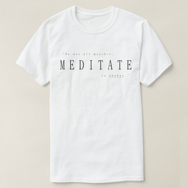 We Are All Psychic, Meditate To Awaken T-Shirt (Design Front)