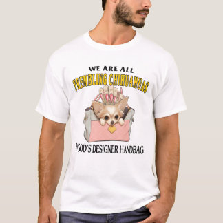 We Are All Trembling Chihuahuas In God's Designer T-Shirt
