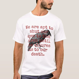 We Are Apt To Shut Our Eyes - Death Quote  T-Shirt