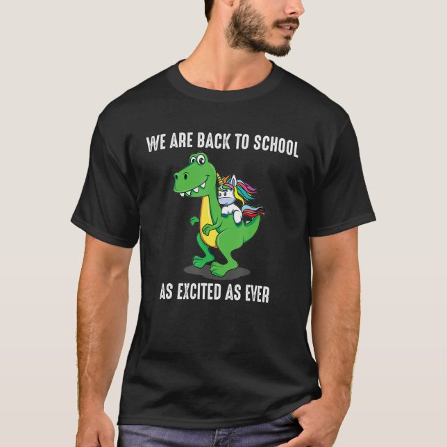We Are Back To School As Excited As Ever Dinosaur  T-Shirt (Front)