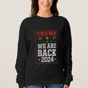 We are Back Trump USA Flag Election Winner 47th 45 Sweatshirt