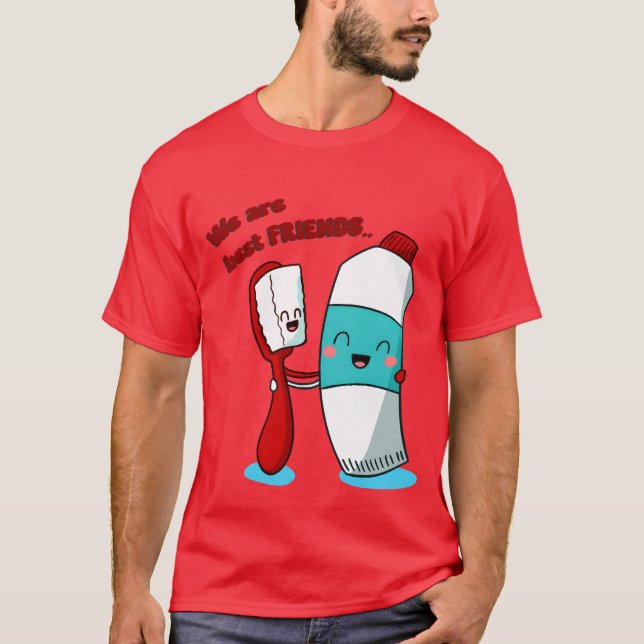 We Are Best Friend toothpaste and toothbrush frien T-Shirt (Front)