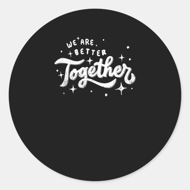 We Are Better Together Inspirational Design  Classic Round Sticker (Front)