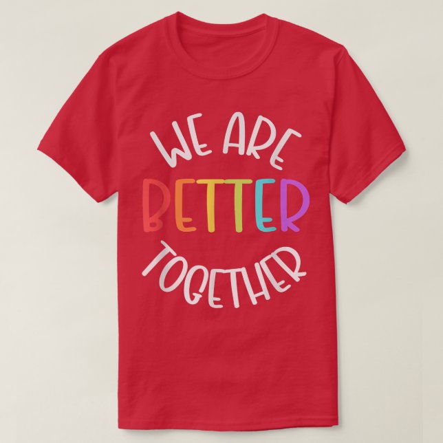 We Are Better Together Teamwork Team School Motiva T-Shirt (Design Front)