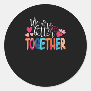 We Are Better Together Timeless Classic Design  Classic Round Sticker